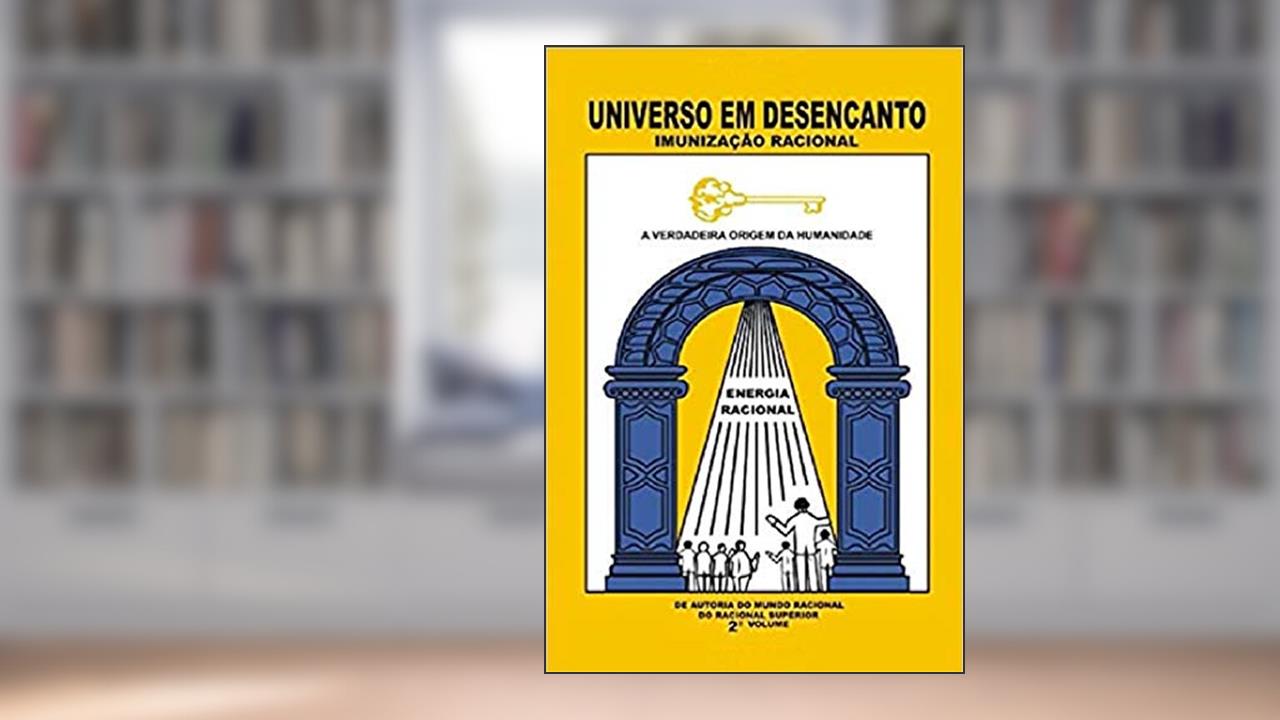 UNIVERSO EM DESENCANTO - 2 Volume: Imunização Racional, do autor Racional Superior; Manoel Coelho