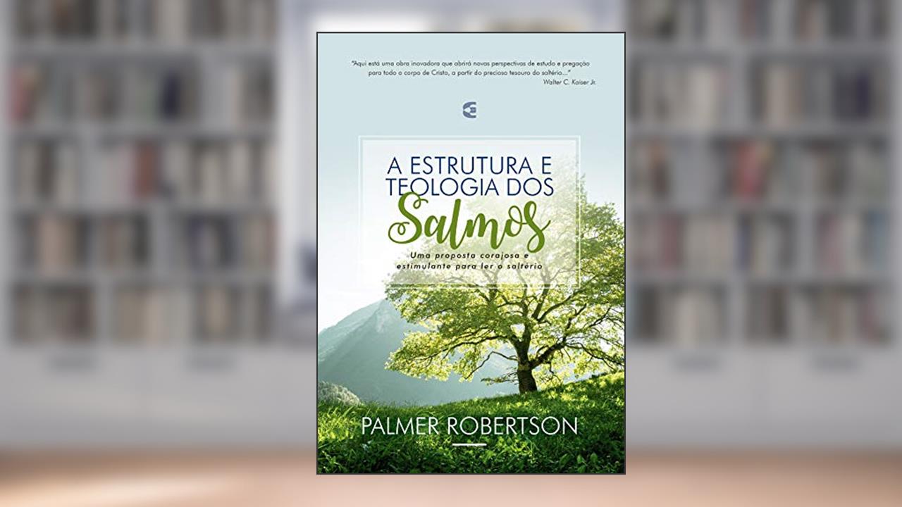 Capa de Estrutura e Teologia dos Salmos, A, do autor Palmer Robertson