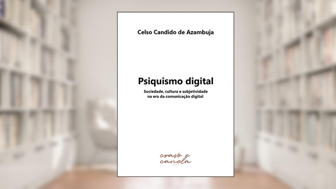 Capa de Psiquismo digital: Sociedade, cultura e subjetividade na era da comunicação digital, do autor Celso Candido Azambuja