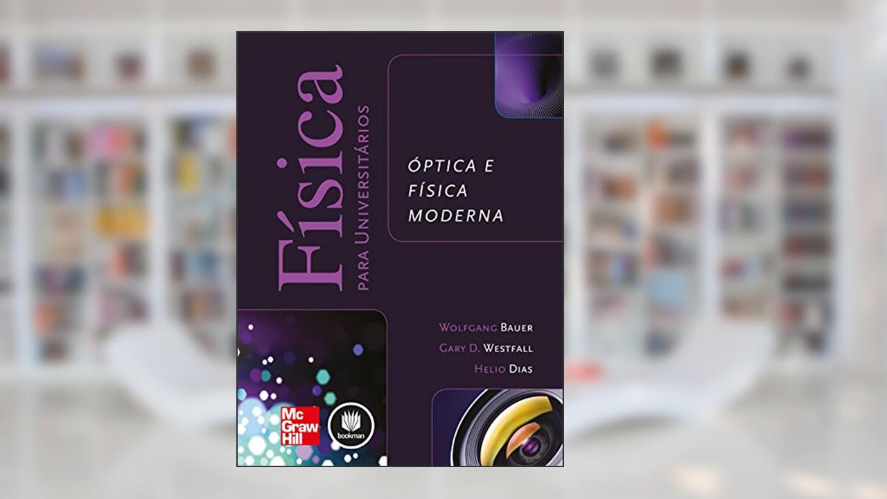 Capa de Física para Universitários: Óptica e Física Moderna, do autor Wolfgang Bauer; Gary D. Westfall; Helio Dias