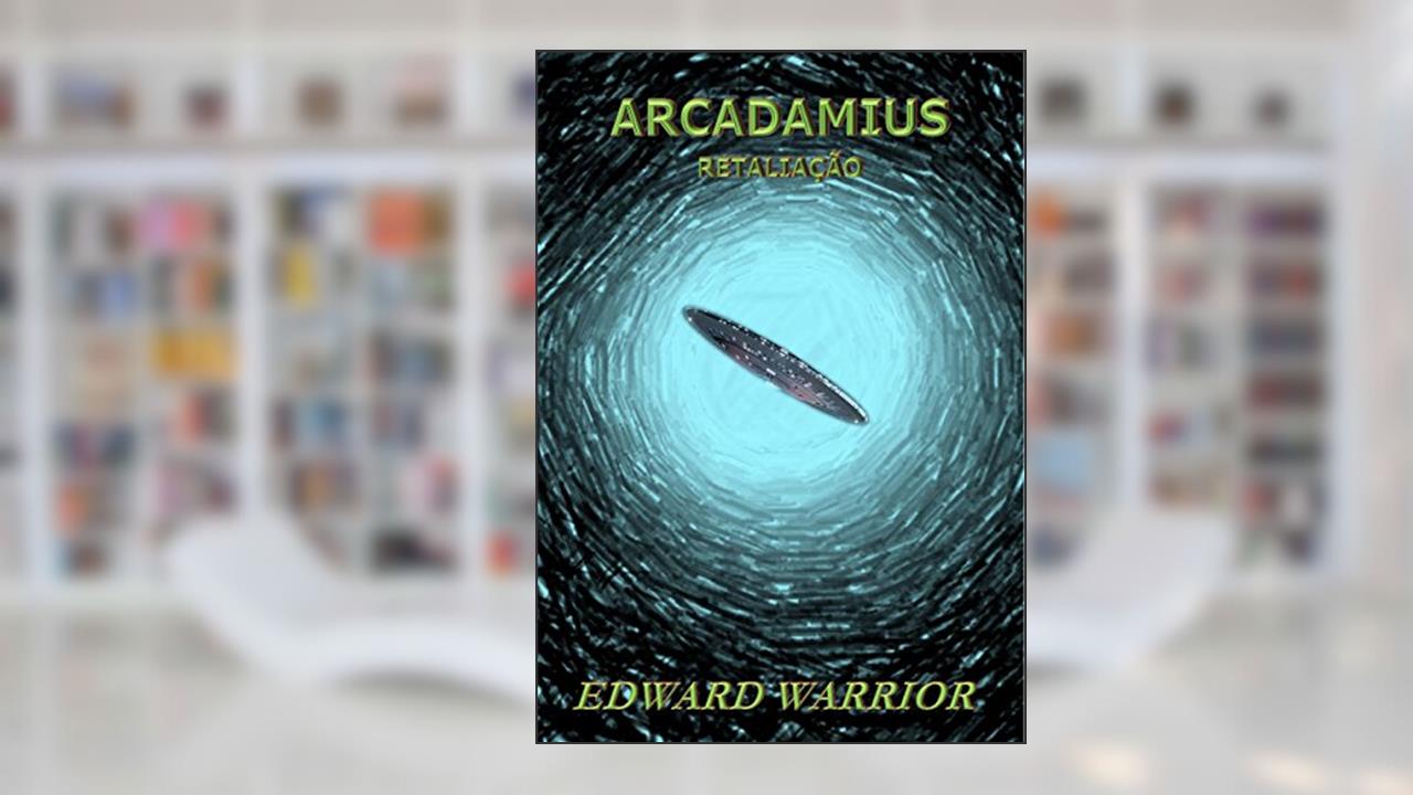 Capa de Arcadamius 3 - Retaliação: Sequência de Arcadamius Reconquista, do autor Edward Warrior