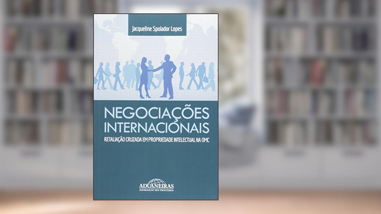 Capa de Negociações Internacionais. Retaliação Cruzada em Propriedade Intelectual na OMC, do autor Jacqueline Spolador Lopes