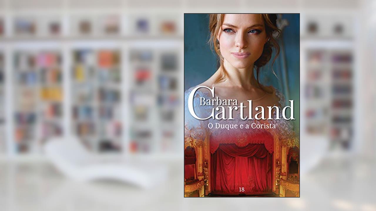 Capa de 18. O Duque e a Corista (A Eterna Coleção de Barbara Cartland), do autor Barbara Cartland