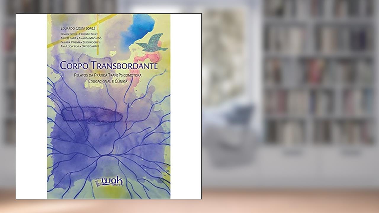 Capa de Corpo Transbordante - Relatos da Prática Transpsicomotora Educacional e Clínica, do autor Eduardo Costa (org)