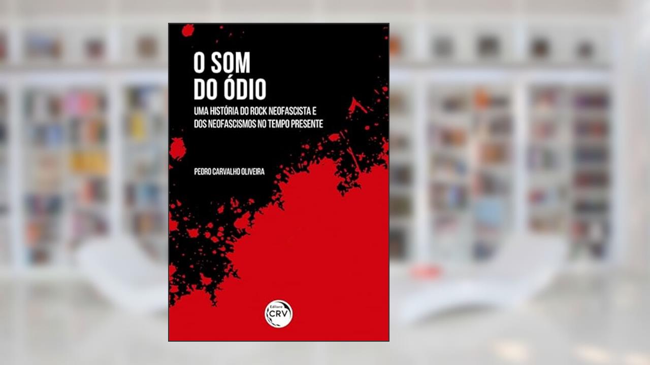 Capa de O som do ódio: uma história do rock neofascista e dos neofascismos no tempo presente, do autor Pedro Carvalho Oliveira