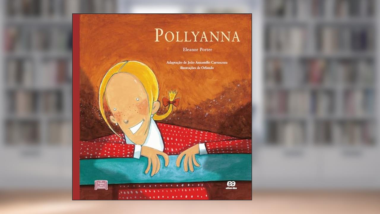 Capa de Pollyanna, do autor João Anzanello Carrascoza; Eleanor H. Porter