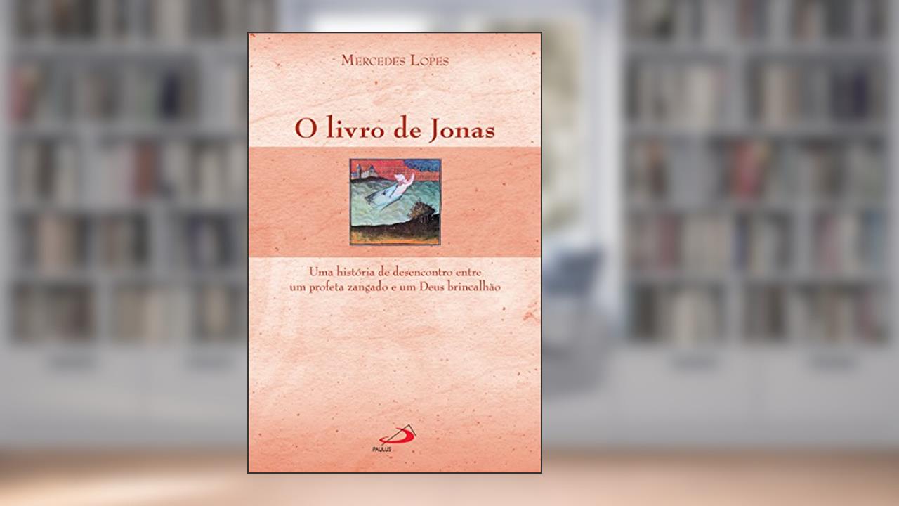 Capa de O livro de Jonas: Uma história de desencontro entre um profeta zangado e um Deus brincalhão (Avulso), do autor Mercedes Lopes