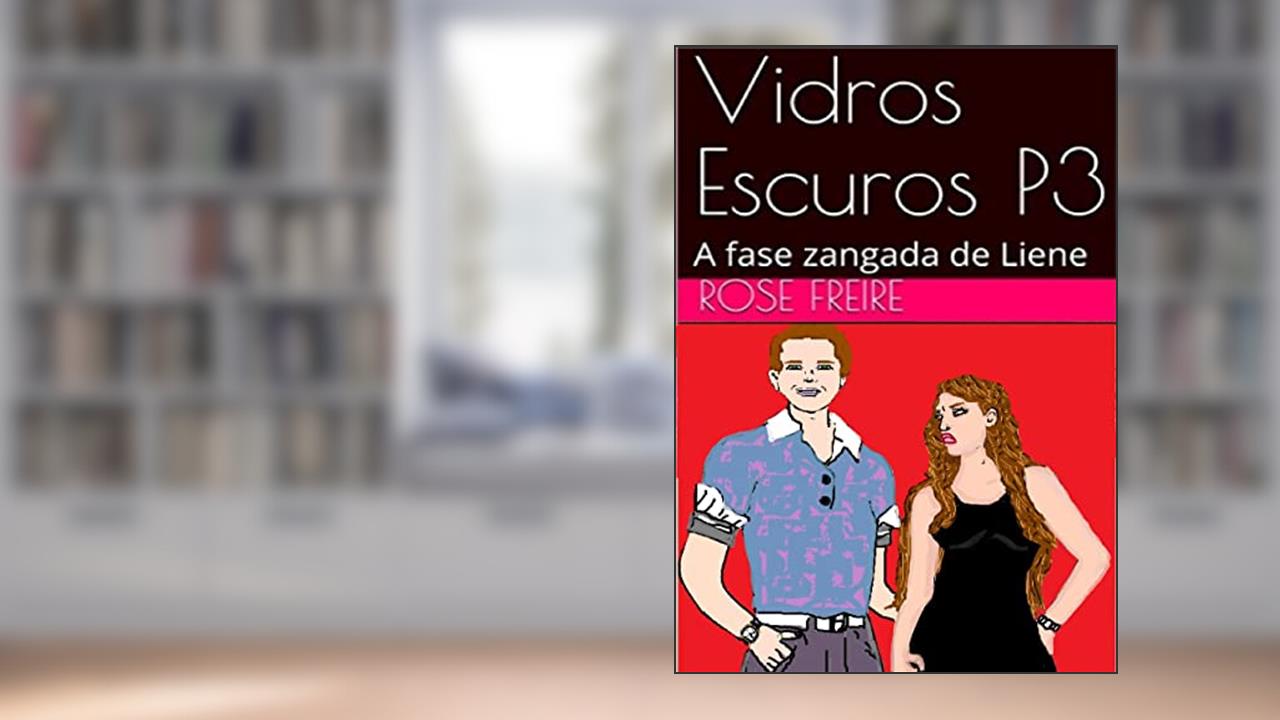 Capa de Vidros Escuros: P3-I: Parte 3 - A fase zangada de Liene (versão ilustrada) (VIDROS ESCUROS (versão ilustrada)), do autor Rose Freire