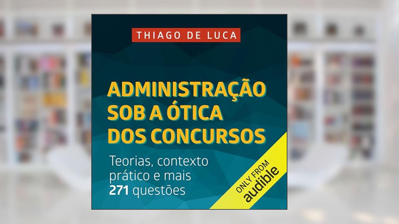 Capa de Administração Sob a Ótica dos Concursos: Teorias, contexto prático e mais 271 questões, do autor Thiago De Luca