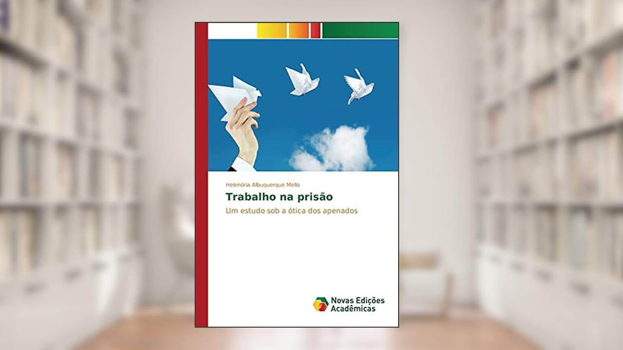 Capa de Trabalho na prisão: Um estudo sob a ótica dos apenados, do autor Albuquerque Mello Helenória