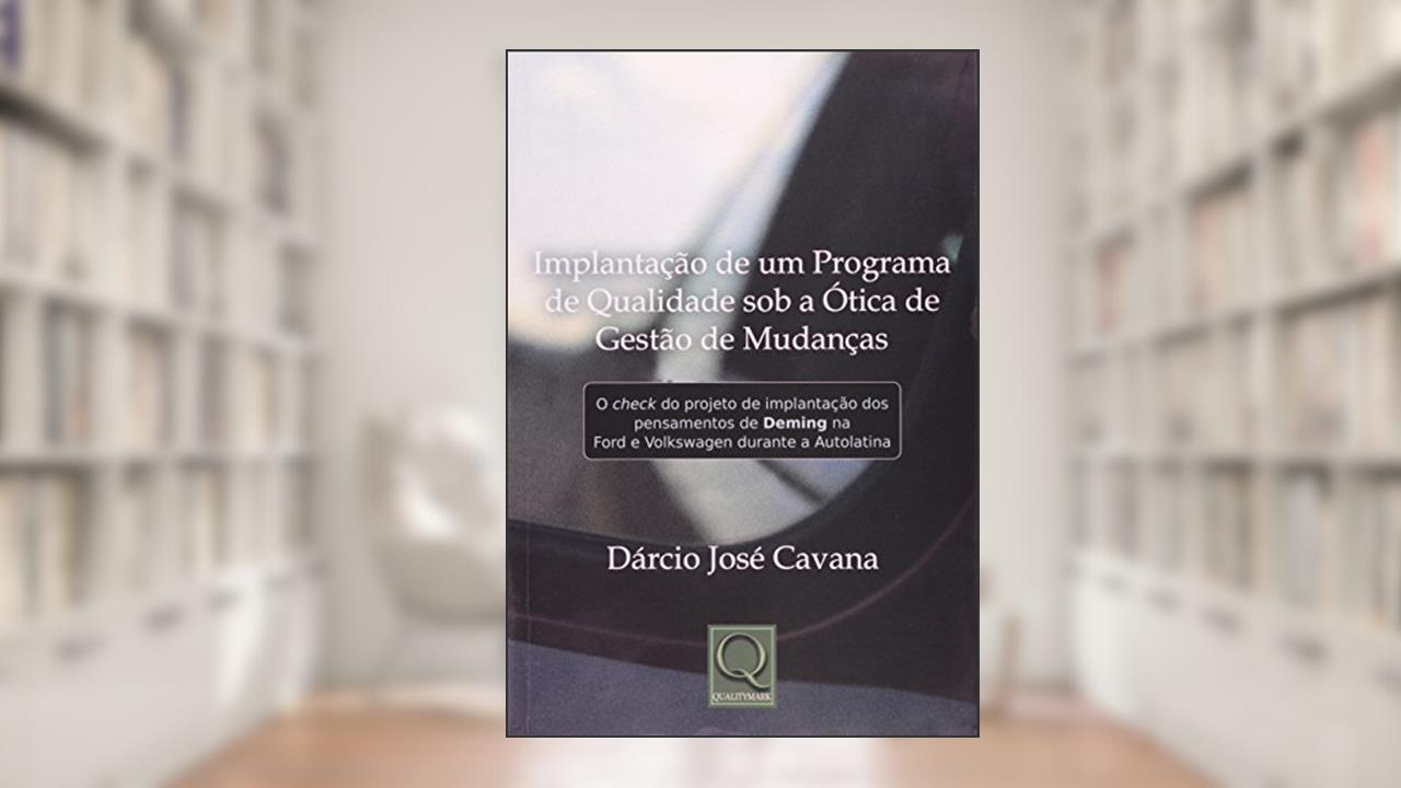 Capa de Implantação de Um Programa de Qualidade Sob a Ótica de Gestão de Mudanças, do autor Dárcio José Cavana