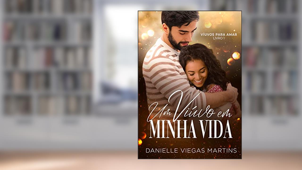 UM VIÚVO EM MINHA VIDA: Série VIÚVOS PARA AMAR - Livro I, do autor DANIELLE VIEGAS MARTINS