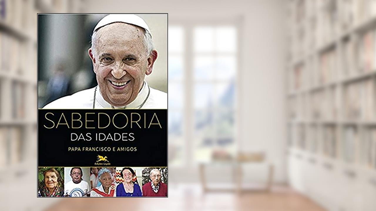 Capa de Sabedoria das Idades, do autor Jorge Mario (Papa Francisco) Bergoglio