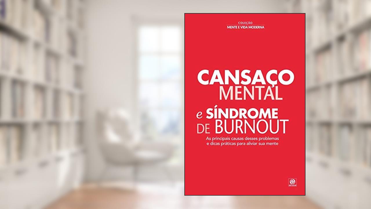 Capa de Coleção mente e vida moderna - Cansaço mental e síndrome de Burnout: As principais causas desses problemas e dicas práticas para aliviar sua mente, do autor Alto Astral