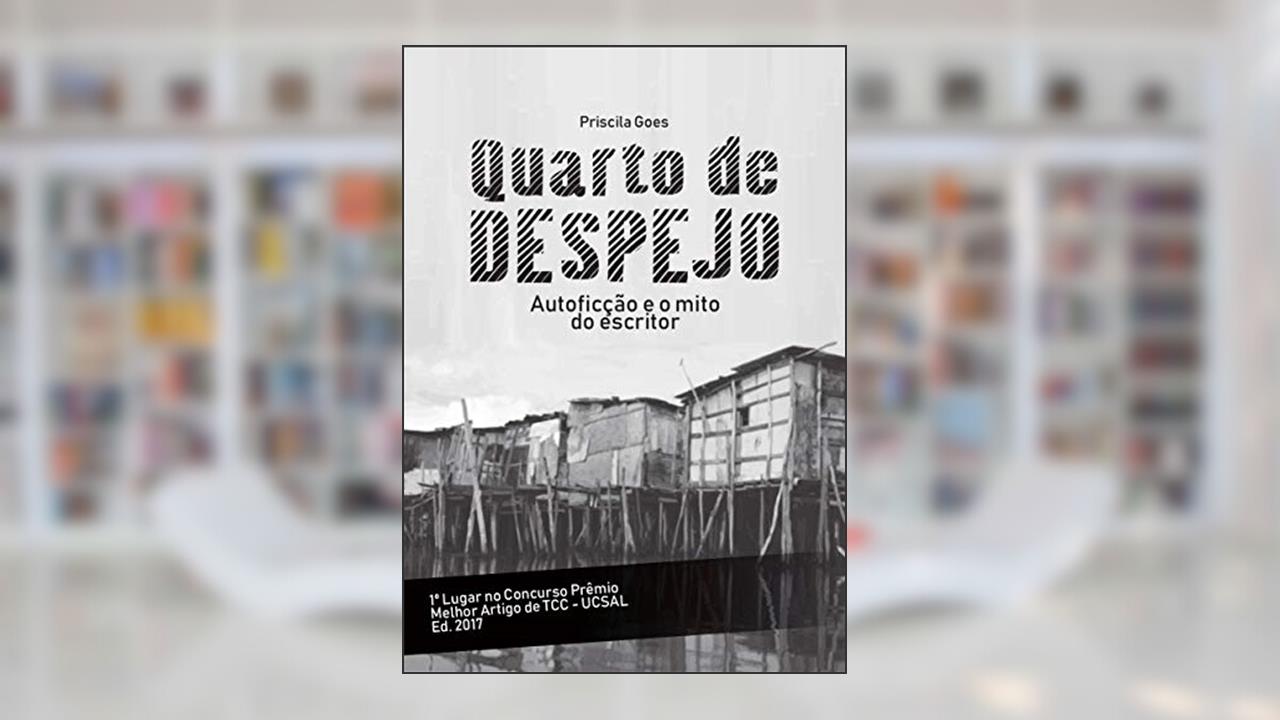 Capa de QUARTO DE DESPEJO: AUTOFICÇÃO E O MITO DO ESCRITOR, do autor PRISCILA GOES