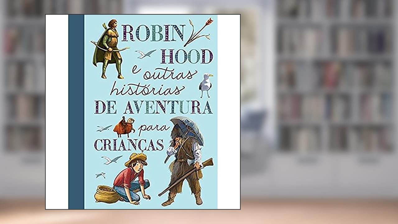 Capa de Robin Hood e outras histórias de aventura para crianças, do autor Quarto Publishing