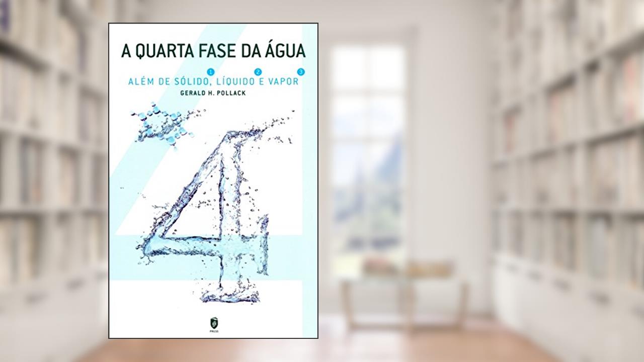 Capa de A Quarta Fase da Água. Além de Sólido, Líquido e Vapor, do autor Gerald H. Pollack