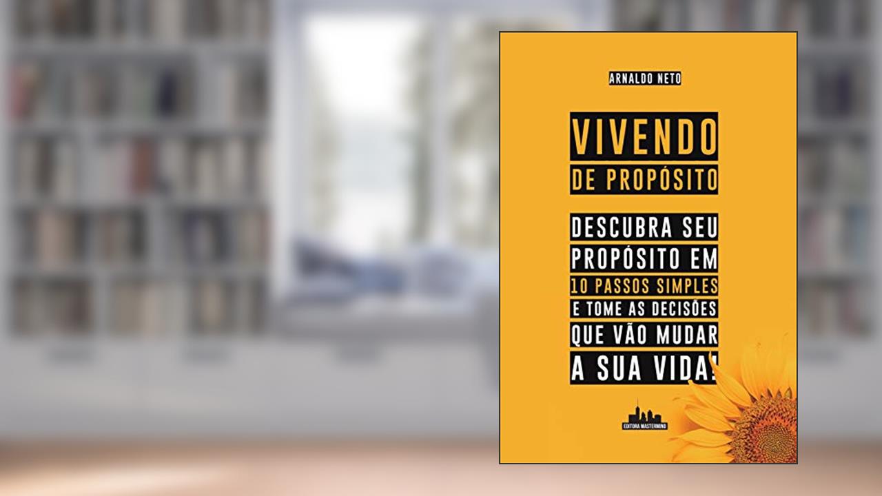 Capa de Vivendo de Propósito: Descubra seu Propósito em 10 Passos Simples e Tome as Decisões que Vão Mudar a sua Vida, do autor Arnaldo Neto