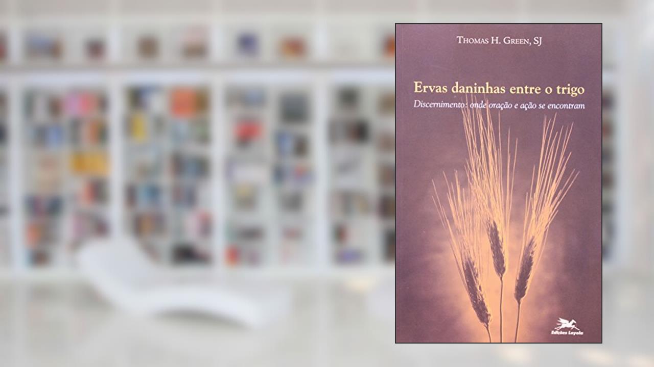Capa de Ervas Daninhas Entre o Trigo. Coleção Experiência Inaciana, do autor Thomas H. Green