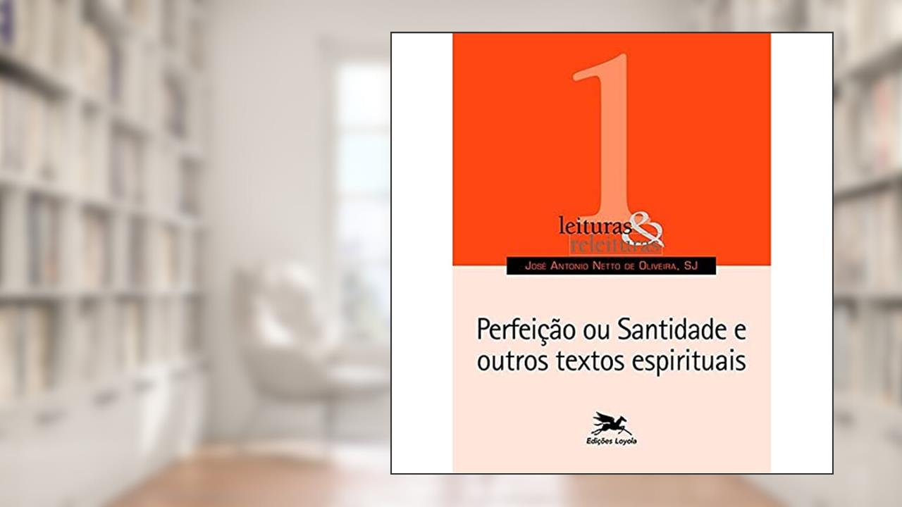 Capa de Perfeição ou santidade e outros textos espirituais: 1, do autor José Antônio Netto de Oliveira