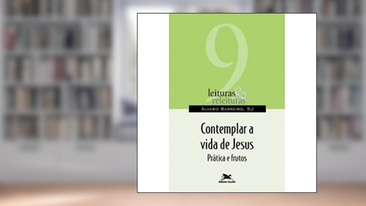 Capa de Contemplar a vida de Jesus: Práticas e frutos: 9, do autor Álvaro Barreiro