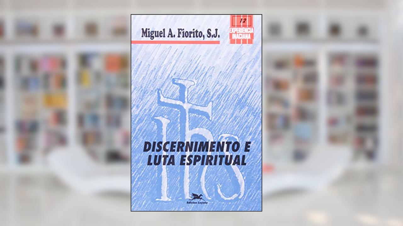 Capa de Discernimento e Luta Espiritual. Coleção Experiência Inaciana, do autor Miguel A. Fiorito