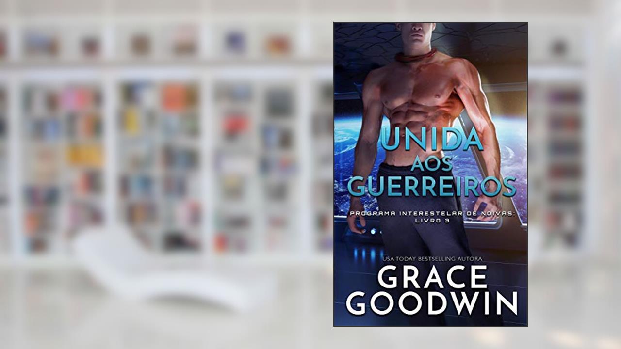 Capa de Unida aos Guerreiros (Programa Interestelar de Noivas ® Livro 3), do autor Grace Goodwin