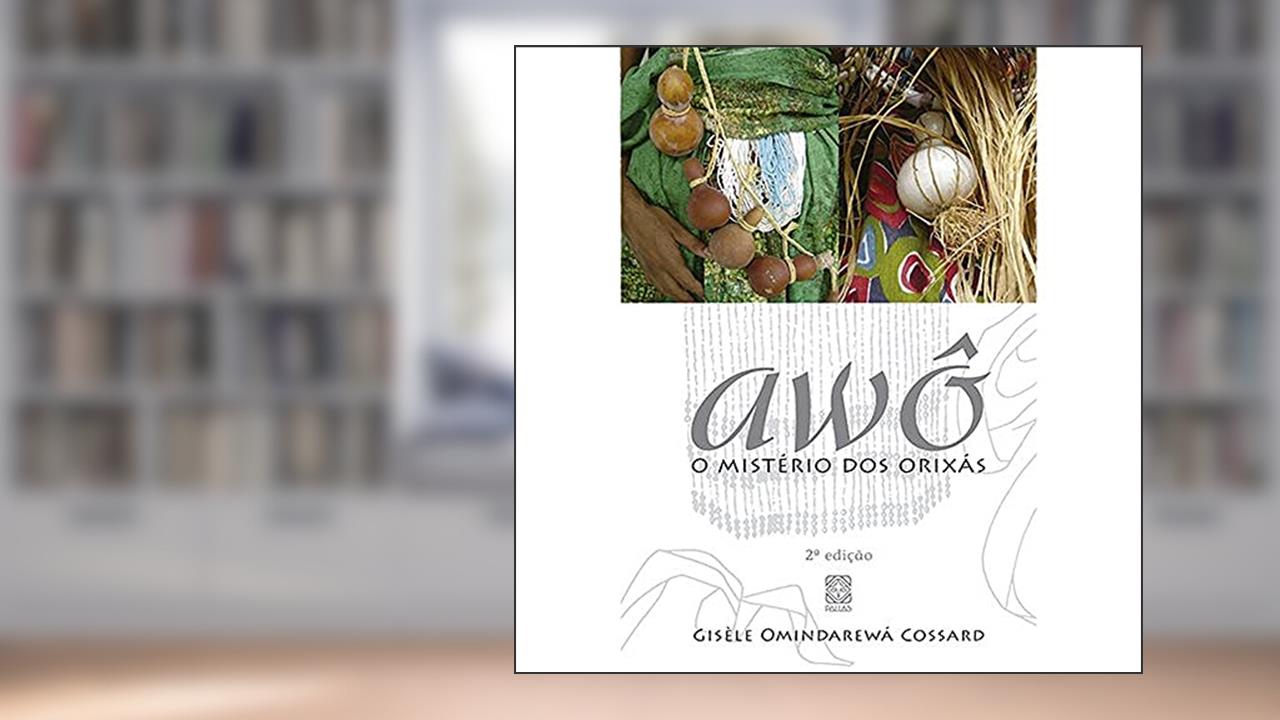 Capa de Awô, O Mistério Dos Orixás, do autor Gisele Omindarewa Cossard