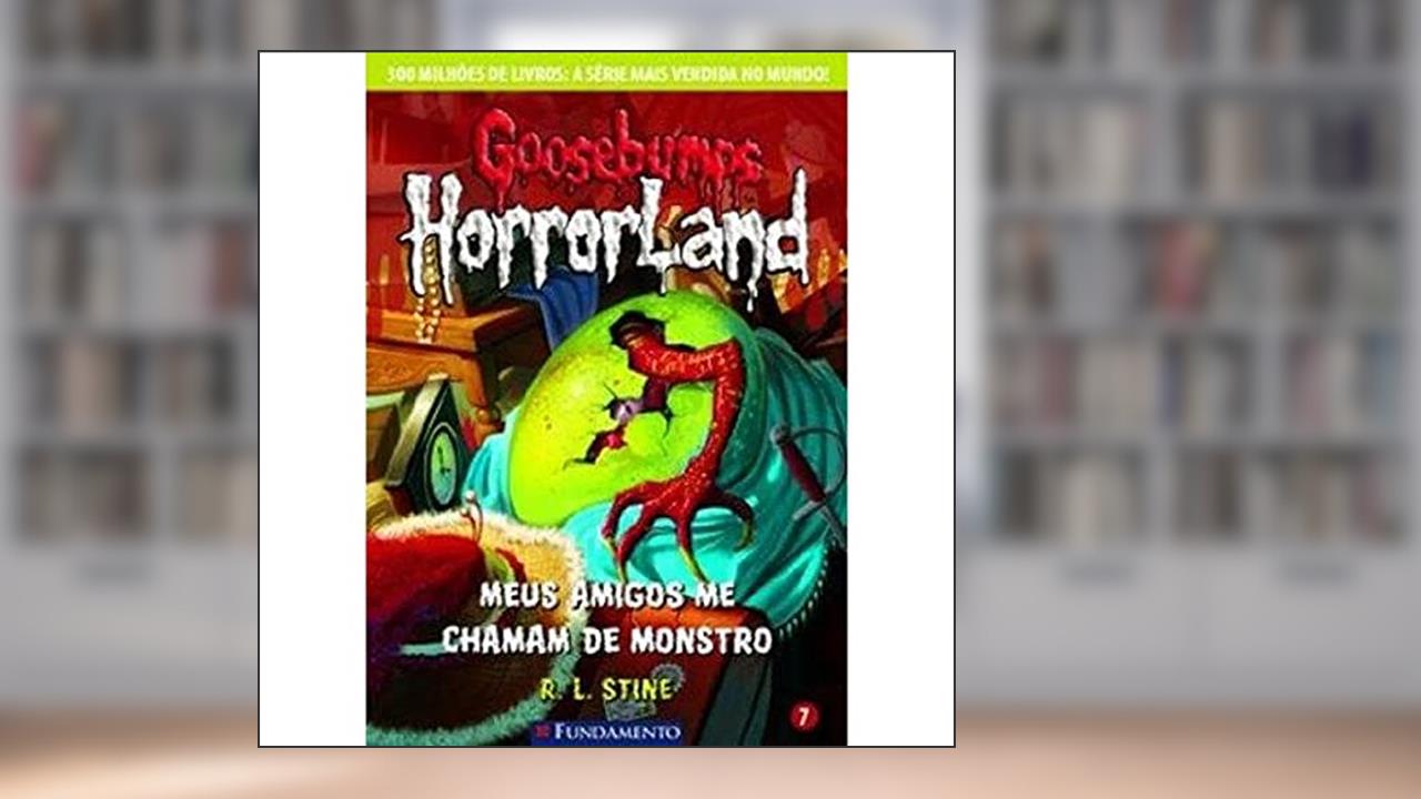 Capa de Goosebumps Horroland. Meus Amigos Me Chamam de Monstro - Volume 7, do autor R. L. Stine