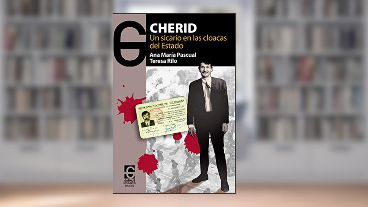 Capa de Cherid: un sicario en las cloacas del DEstado, do autor Ana María Pascual Cuenca