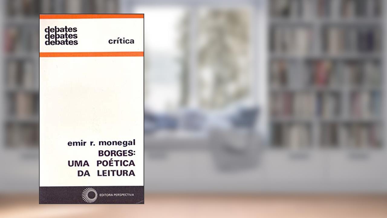 Borges: uma poética da leitura, do autor Emir Rodrigues Monegal