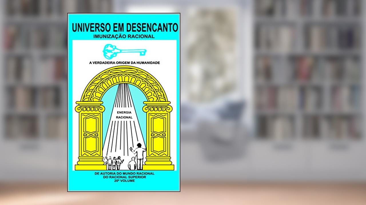 Capa de UNIVERSO EM DESENCANTO - 20º VOLUME DA OBRA: IMUNIZAÇÃO RACIONAL, do autor RACIONAL SUPERIOR; MANOEL COELHO