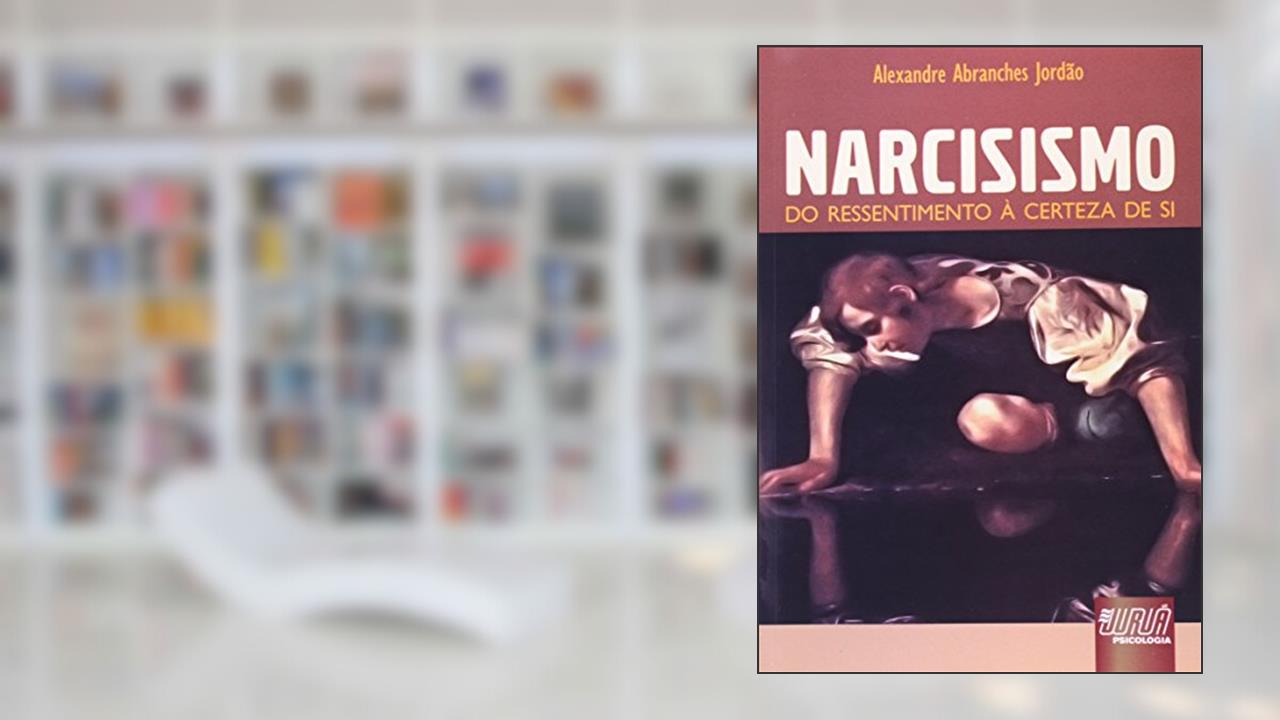 Capa de Narcisismo - Do Ressentimento à Certeza de Si, do autor Alexandre Abranches Jordão