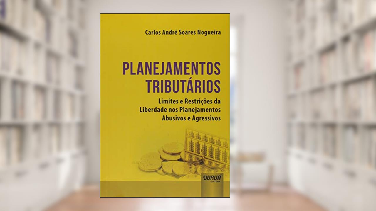 Capa de Planejamentos Tributários - Limites e Restrições da Liberdade nos Planejamentos Abusivos e Agressivos, do autor Carlos André Soares Nogueira