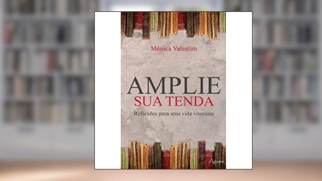 Capa de Amplie Sua Tenda. Reflexões Para Uma Vida Vitoriosa, do autor Monica Valentim