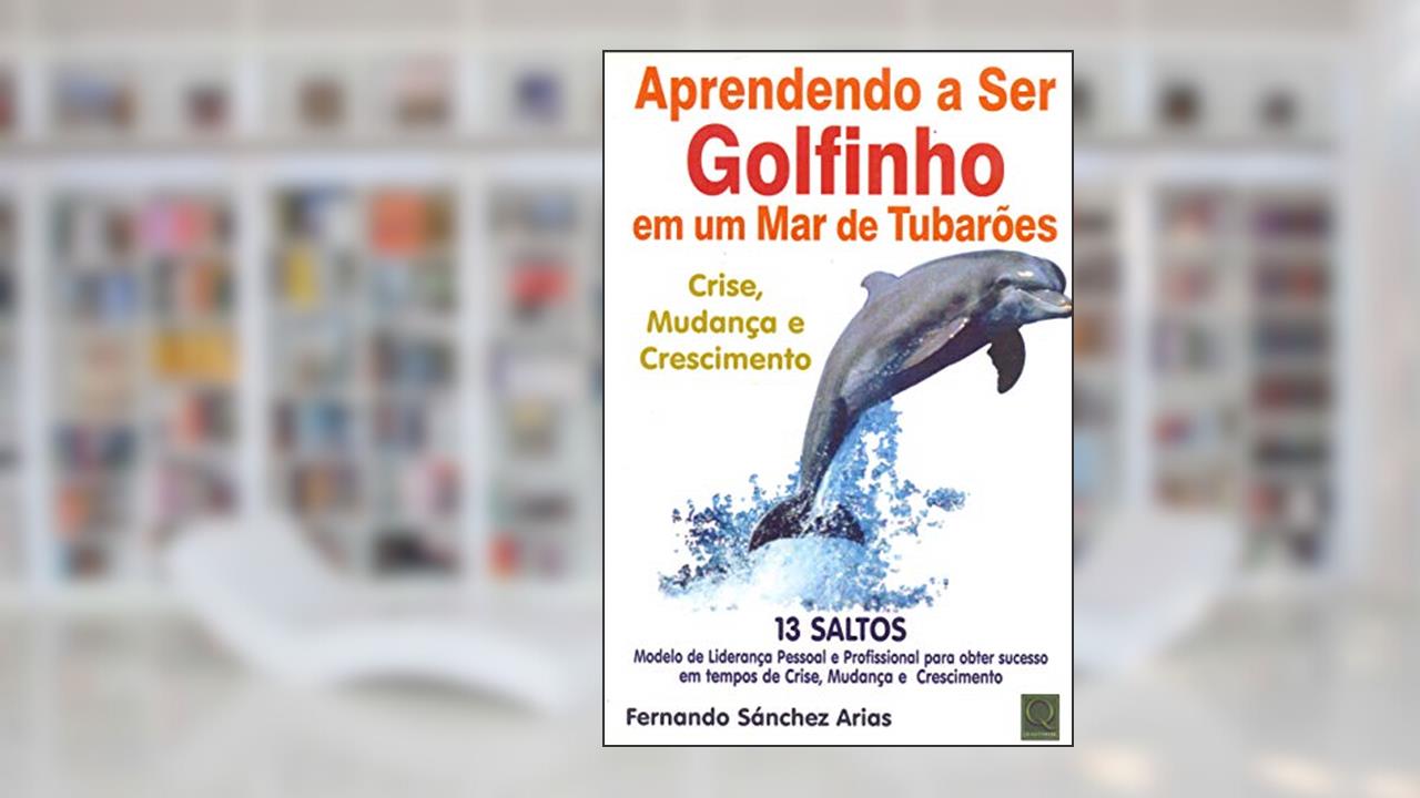 Capa de Aprendendo a Ser Golfinho em Um Mar de Tubarões. Crise, Mudança e Crescimento, do autor Fernando Sanchez Arias