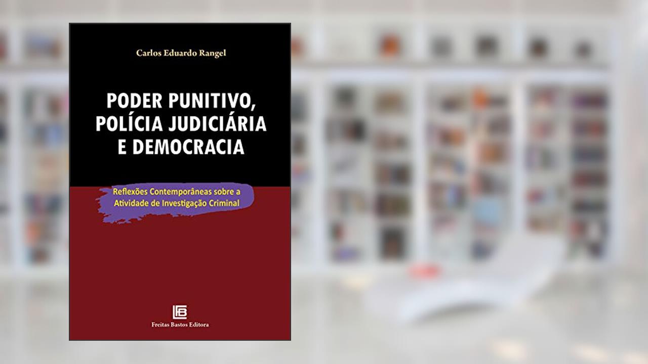 Capa de Poder Punitivo, Polícia Judiciária e Democracia: Reflexões contemporâneas sobre a atividade de investigação criminal, do autor Carlos Eduardo Rangel