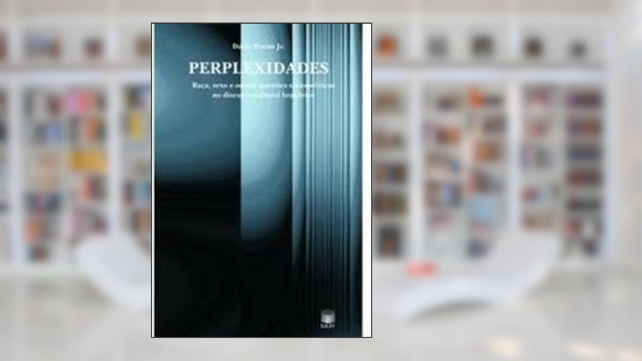 Capa de Perplexidades: Raça, Sexo E Outras Questões Sociopoliticas No Discurso Cultural Brasileira, do autor Dário Borim Jr