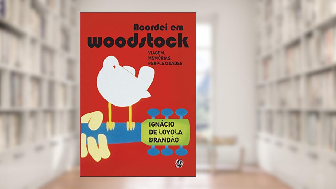 Capa de Acordei em Woodstock: viagem, memórias, perplexidades, do autor Ignácio de Loyola Brandão
