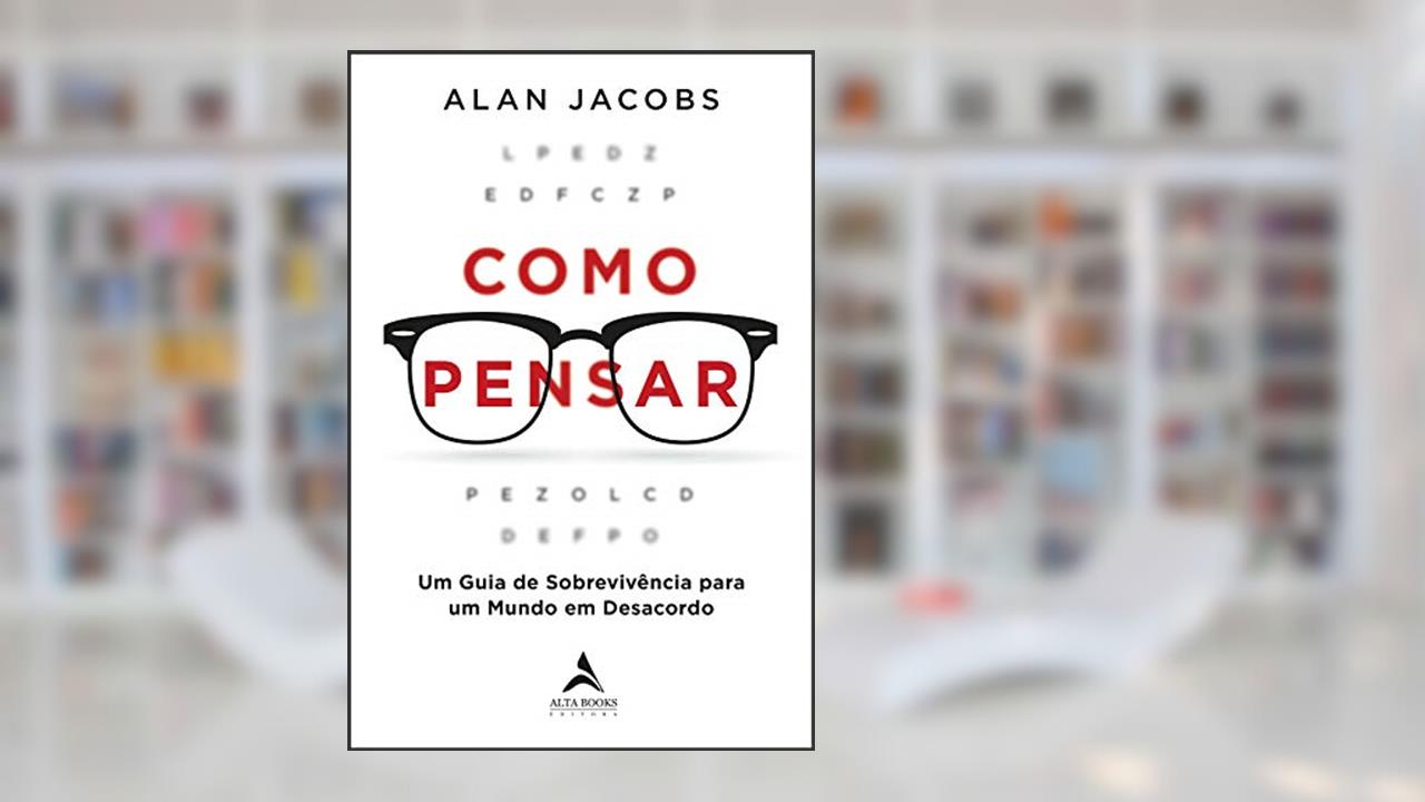 Capa de Como Pensar: Um guia para os perplexos, do autor Alan Jacobs