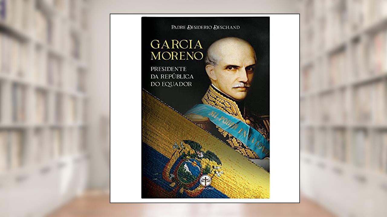Capa de Garcia Moreno - Presidente Da República Do Equador, do autor Padre Desiderio Deschand
