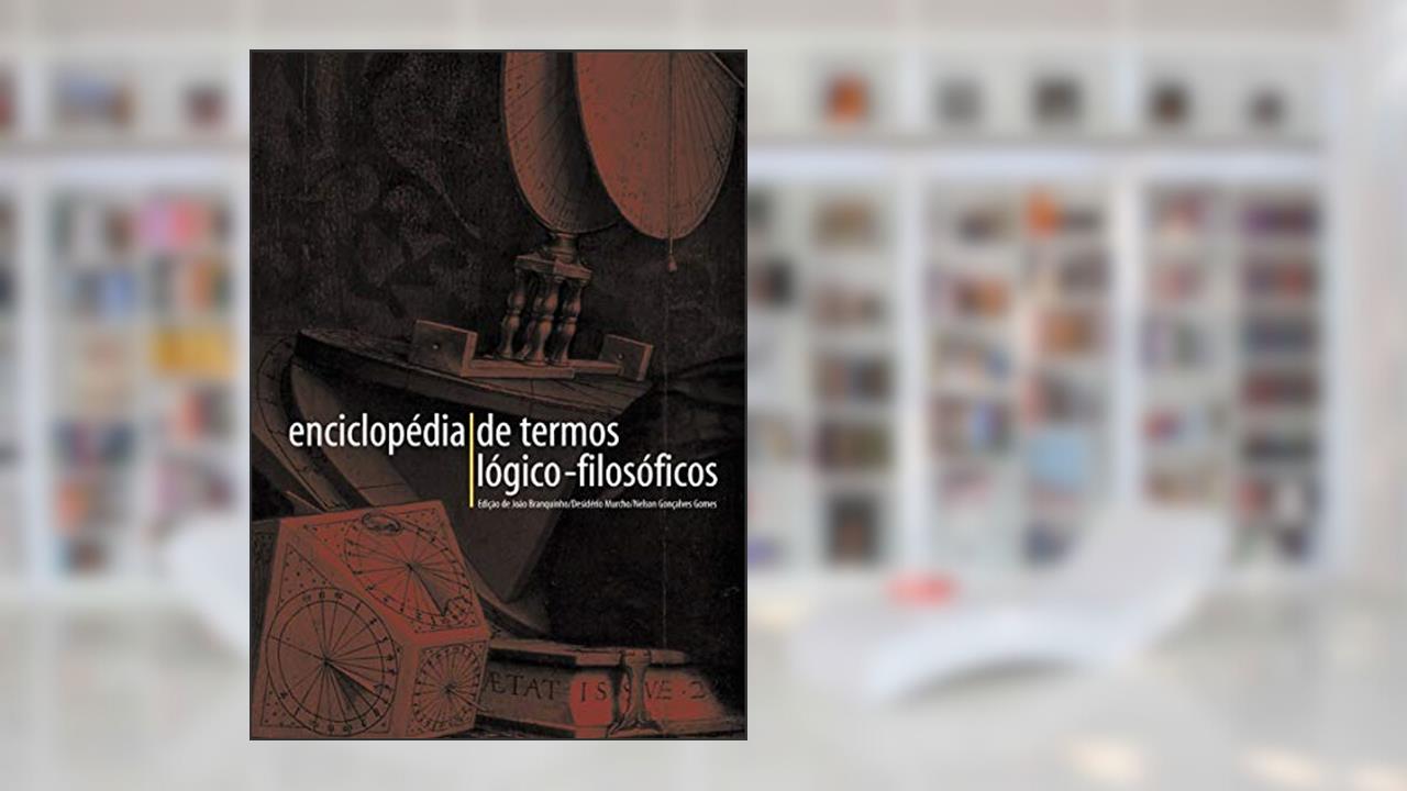 Enciclopédia de termos lógico-filosóficos, do autor Joao Branquinho; Desiderio Murcho; Nelson Gonçalves Gomes