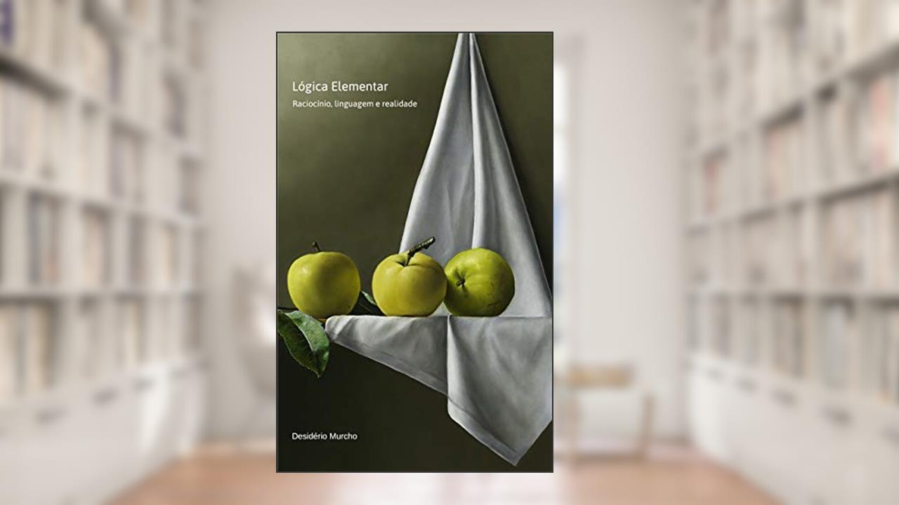 Capa de Lógica Elementar: Raciocínio, Linguagem e Realidade, do autor Desidério Murcho
