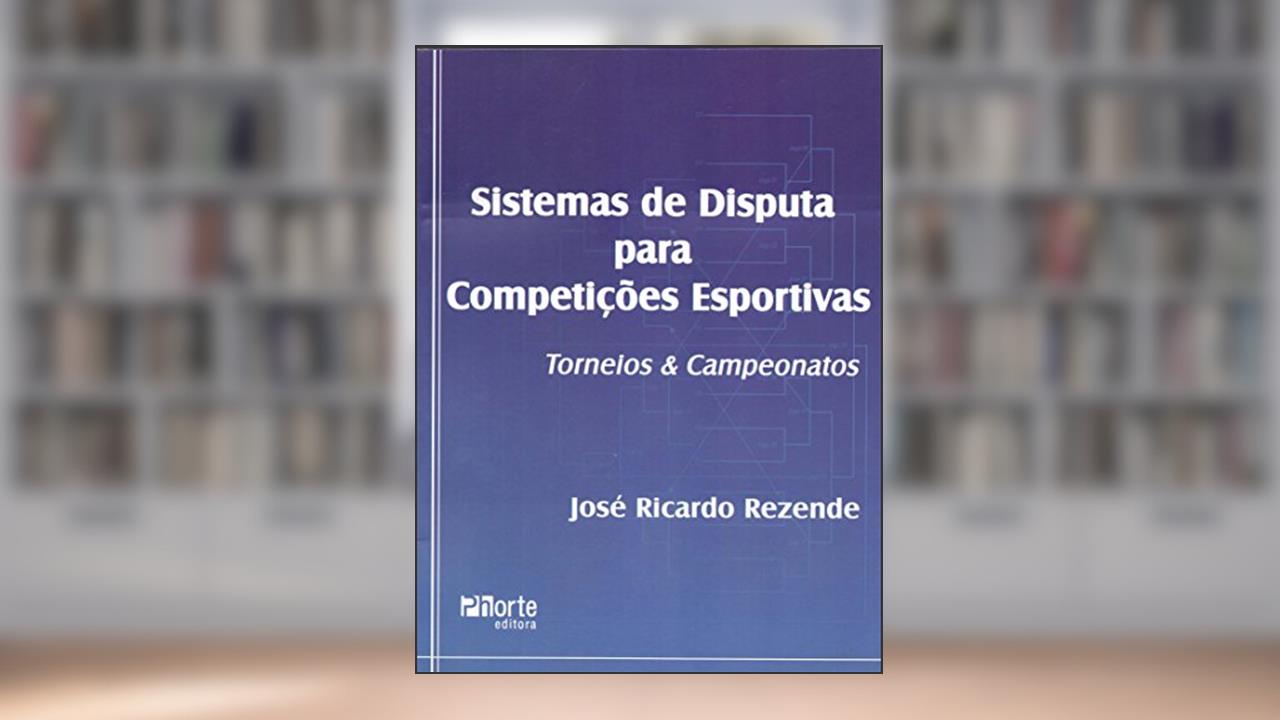 Capa de Sistemas de Disputa Para Competições Esportivas. Torneios e Campeonatos, do autor José Ricardo Rezende