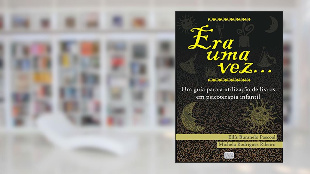 Capa de Era uma vez: um guia para a utilização de livros em psicoterapia infantil, do autor Ellís Buranelo Pascoal; Michela Rodrigues Ribeiro