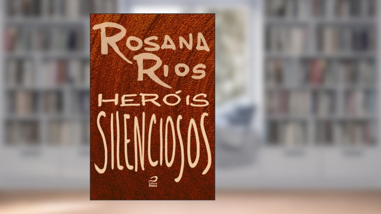 Capa de Heróis Silenciosos, do autor Rosana Rios