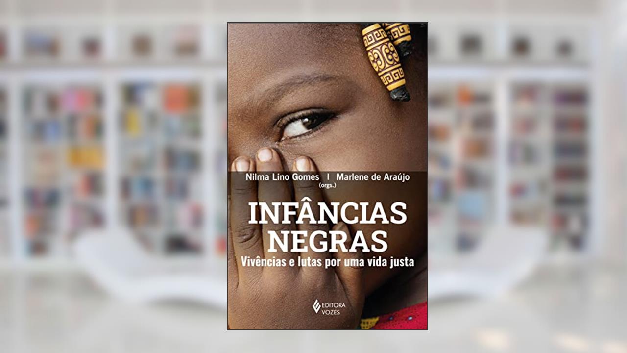 Infâncias negras: Vivências e lutas por uma vida justa, de Ademilson de Sousa Soares; Aline Neves Rodrigues Alves; Lisa Minelli Feital; Maria Goreth Costa Herédia Luz; Patrícia Maria de S