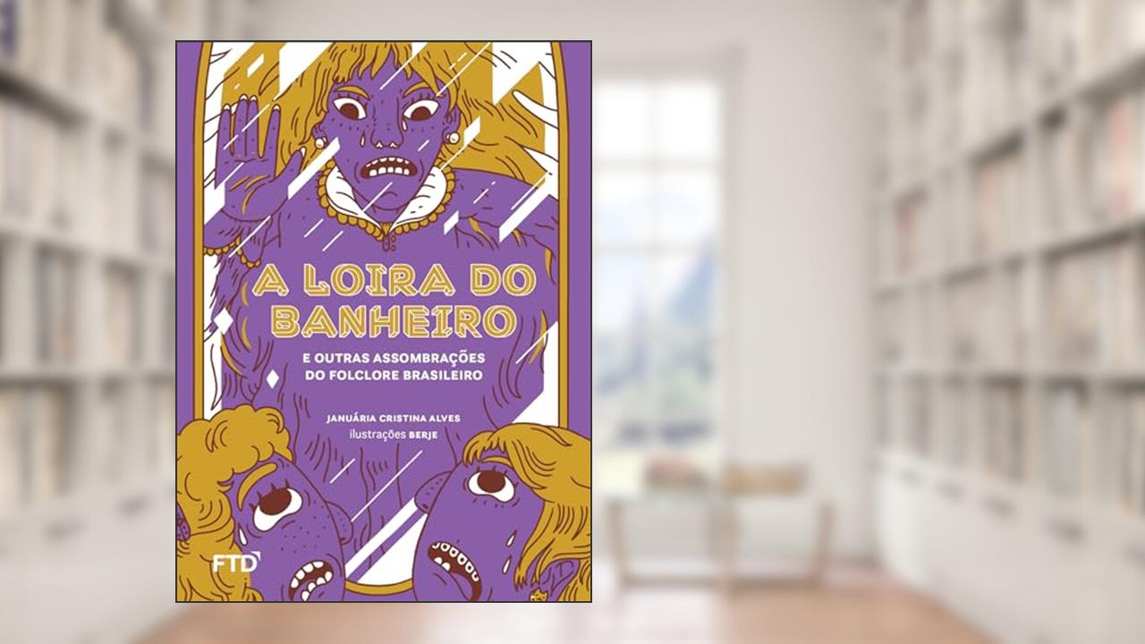 Capa de A Loira do Banheiro e Outras Assombrações do Folclore Brasileiro: E Outras Assombrações do Folclore Brasileiro, do autor Januária C. Alves