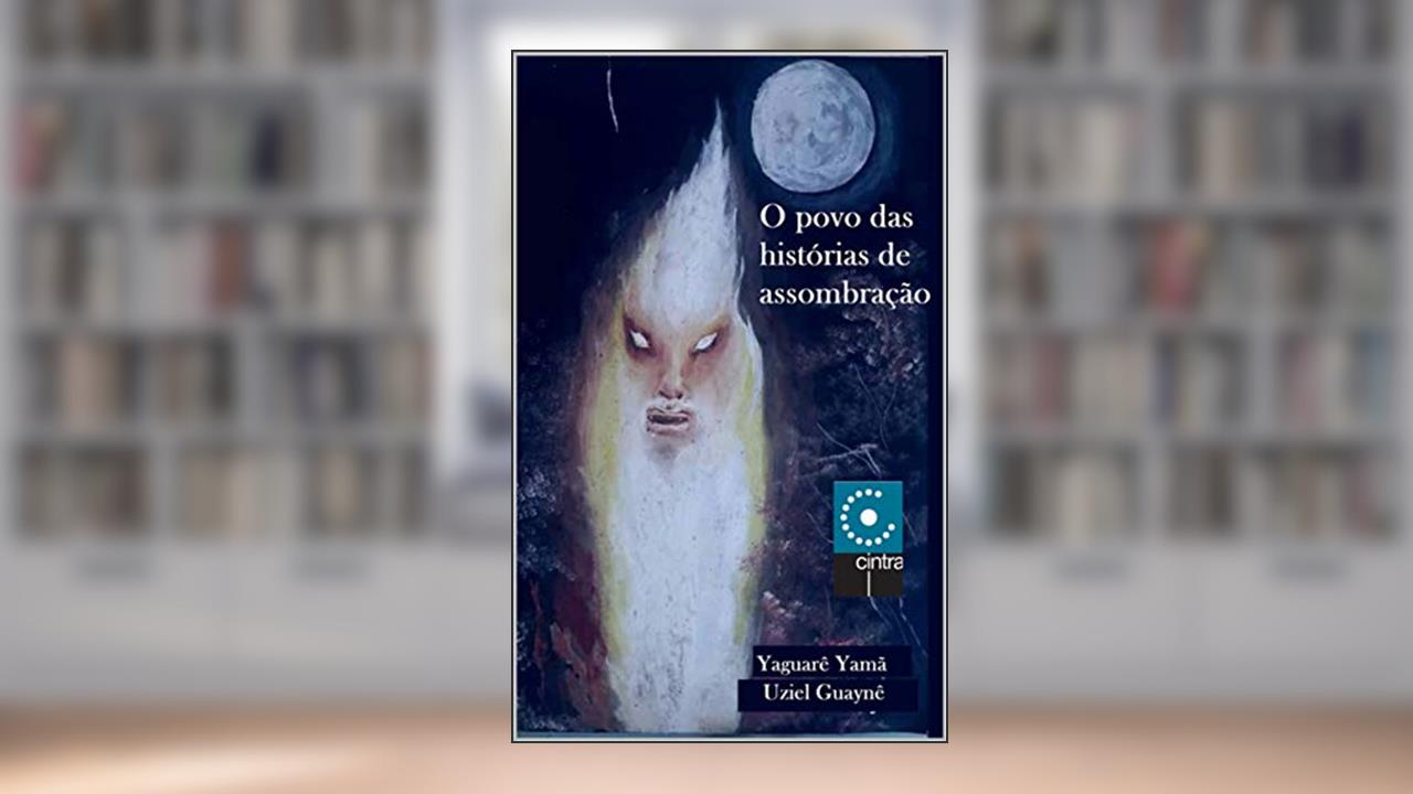 Capa de O Povo das Histórias de Assombração, do autor Yaguarê Yamã; Uziel Guainê