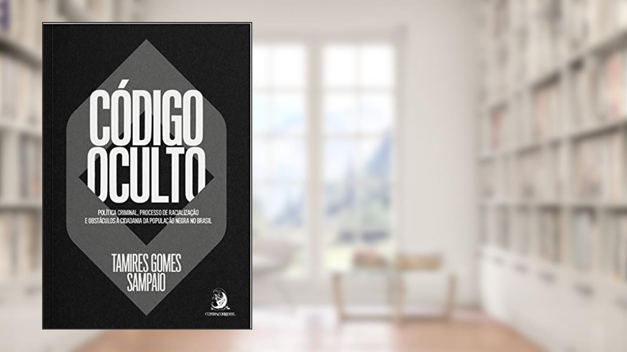 Capa de Código Oculto: Política Criminal, Processo de Racialização e Obstáculos à Cidadania da População Negra no Brasil, do autor Tamires Gomes Sampaio